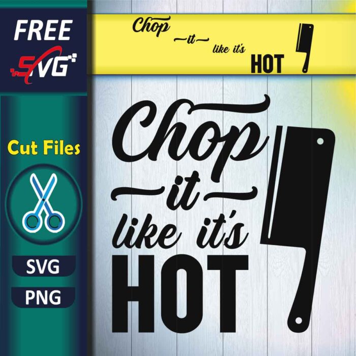 Cooking Quotes SVG Free, Chop it like it's hot