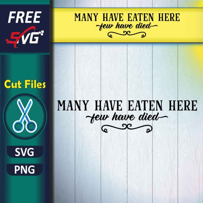 Cooking quotes SVG Free, Many have eaten here few have died