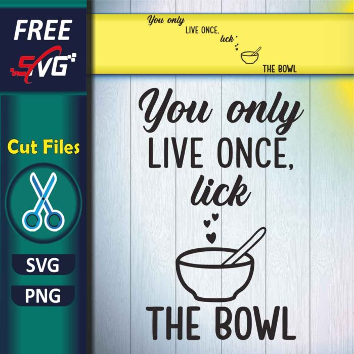 Cooking quotes SVG Free, You live once only lick the bowl