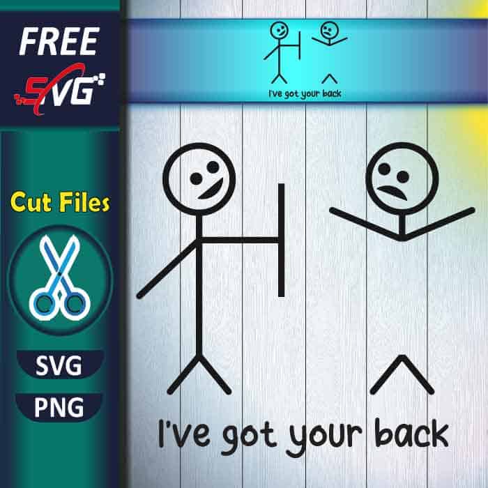 Stick figure SVG free, funny stick SVG, I've Got Your Back stick SVG free