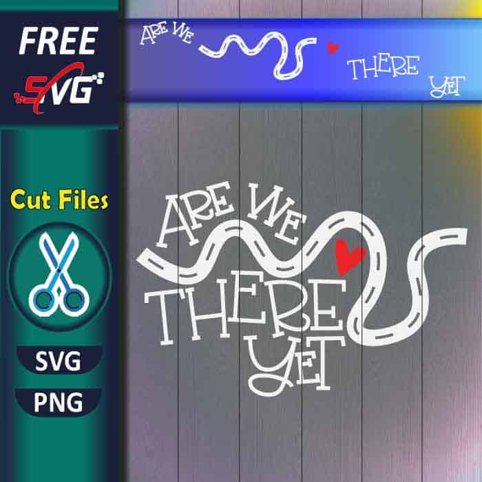 are we there yet - free SVG for Cricut, road trip svg, adventure SVG
