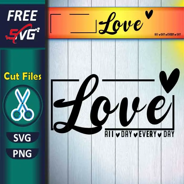 Love All Day Every Day SVG free - Valentine’s Day Shirt SVG