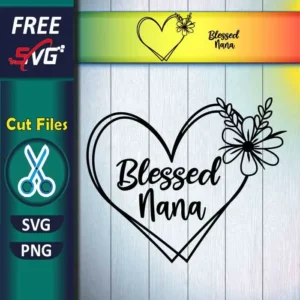 Free Blessed Nana Heart Floral SVG for Cricut - Mother's Day Gift