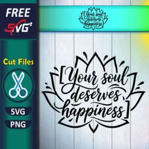 Free Your Soul Deserves Happiness Lotus SVG PNG for Cricut